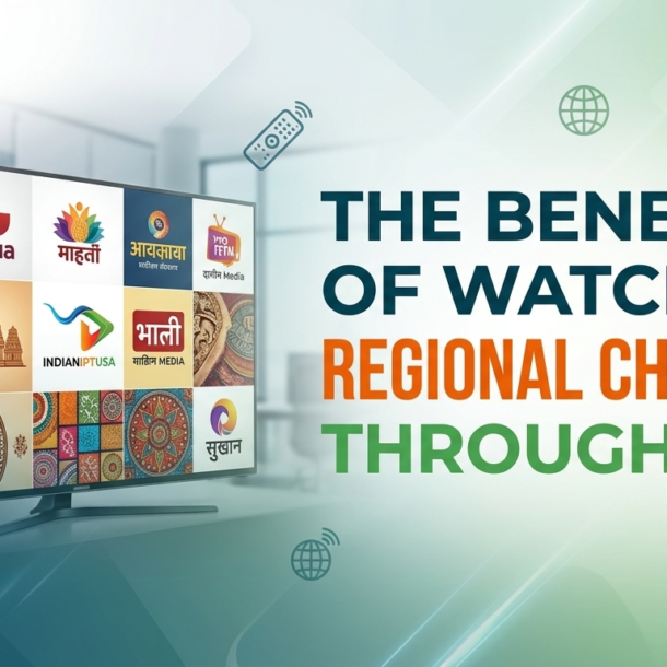 The Benefits of Watching Regional Channels Through IPTV