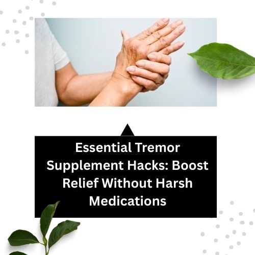 Essential Tremor Supplement Hacks